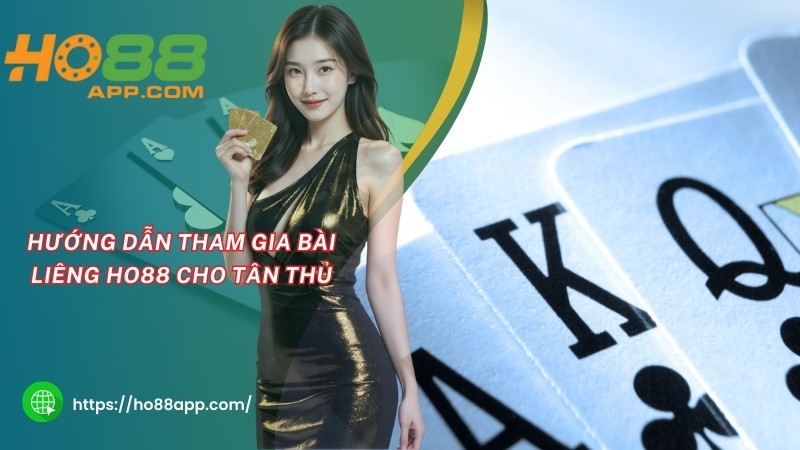 Hướng dẫn tham gia bài Liêng HO88 cho tân thủ Hướng dẫn tham gia bài Liêng HO88 cho tân thủ